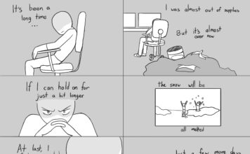 Comic: Just a bit more Panel 1: Person sitting in a chair in the dark, says "It's been a long time..." Panel 2: A pile of old food containers sits on the floor, person says "I was almost out of supplies, but it's almost over now." Panel 3: Person with focused eyes says, "If I can hold on just a bit longer..." Panel 4: Off screen, person says, the snow will be all melted" as a window shows two people playing in snow. Panel 5: Still in the dark, person says with a grin: "At last, I will have avoided the snow completely." Panel 6: Person, sitting in chair, snickers, "Just a few more days. Hmhmhm hehe hehe." Panel 7: Person raises arms and laughs maniacally, while a second creature wearing a hat and scarf enters and stands beside person. Panel 8: Creature sprouts tail and horns, places hand on person's shoulder, and person gives a puzzled facial expression. Panel 9: Creature drags person out of house, into snow, while person screams "NOOOOO"