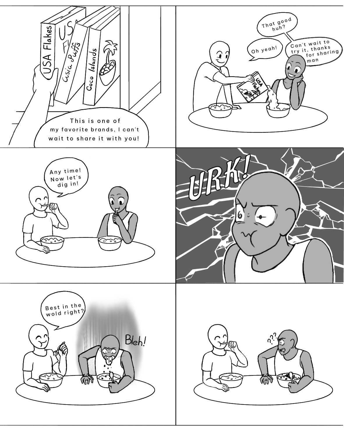 Panel 1: Student 1 grabs "USA Flakes" cereal box from selection of "Asia Puffs" and "Coco Islands" and says, "This is one of my favorite brands. I can't wait to share it with you!" Panel 2: Student 2, wearing tank top, says "That good huh?" Student 1, wearing t-shirt, pours "USA Flakes" cereal into bowls and says, "Oh yeah!" Student 2 replies, "Can't wait to try it, thanks for sharing man." Panel 3: Student 1 says, "Any time! Now let's dig in!" as both students begin to eat cereal. Panel 4: Student 2 makes a strained face, saying "URK!" Panel 5: Student 1, smiling, says "Best in the world right?" as Student 2 makes a "Bleh!" sound while spitting cereal back into bowl. Panel 6: Student 2 looks quizzically at Student 1, who is enjoying the cereal. 